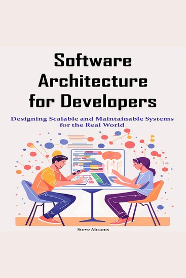 Software Architecture for Developers - Designing Scalable and Maintainable Systems for the Real World - cover
