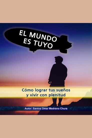 El mundo es tuyo - Cómo lograr tus sueños y vivir con plenitud - cover
