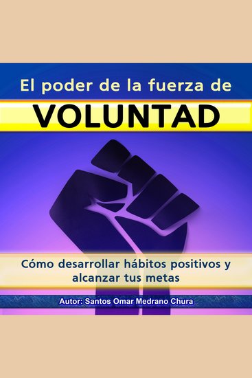 El poder de la fuerza de voluntad - Cómo desarrollar hábitos positivos y alcanzar tus metas - cover