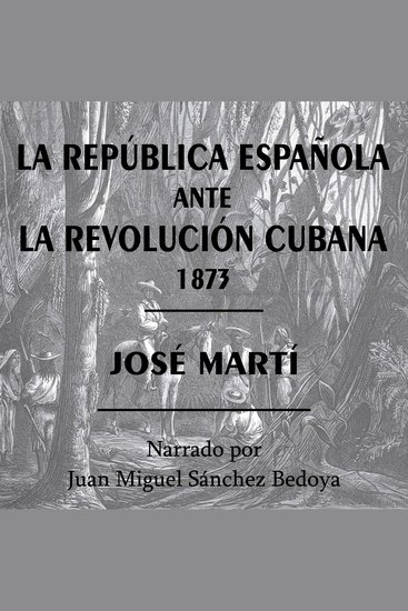 La República Española ante la Revolución Cubana 1873 - Texto de José Martí en la Primera Guerra de Independencia Cubana 1868-1878 - cover