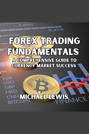 Forex Trading Fundamentals - A Comprehensive Guide to Currency Market Success - cover