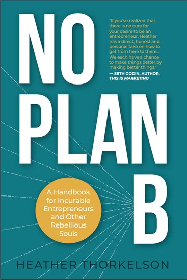 No Plan B - A Handbook for Incurable Entrepreneurs and Other Rebellious Souls - cover