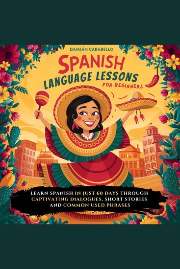Spanish Language Lessons For Beginners - Learn How to Speak Mexican Spanish in 60 days While Sleeping or in Your Car Master 101 Conversational Espanol with Vocabulary Verbs Slang Common Phrases & Simple Short Stories – Easy Methods for Children Adults & Dummies (Complete Audio Course) - cover