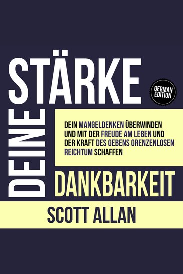 Stärke deine Dankbarkeit - Dein Mangeldenken überwinden und mit der Freude am Leben und der Kraft des Gebens grenzenlosen Reichtum schaffen - cover