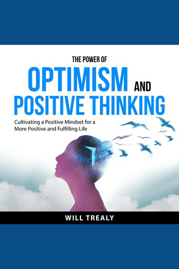 The Power of Optimism and Positive Thinking - Cultivating a Positive Mindset for a More Positive and Fulfilling Life - cover