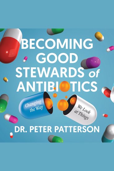 Becoming Good Stewards of Antibiotics - Changing the Way We Look at Things - cover