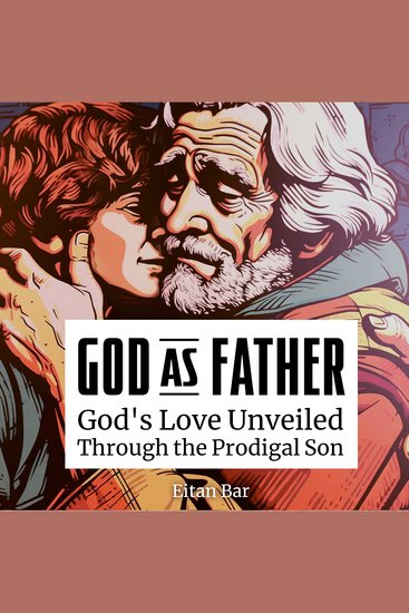 God as Father - Unveiling God's Love for Sinners Outcasts Legalists and Jerks Through the Prodigal Son - cover