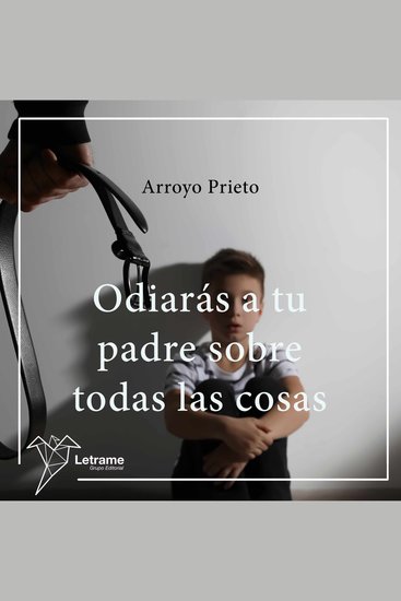 Odiarás a tu padre sobre todas las cosas - cover