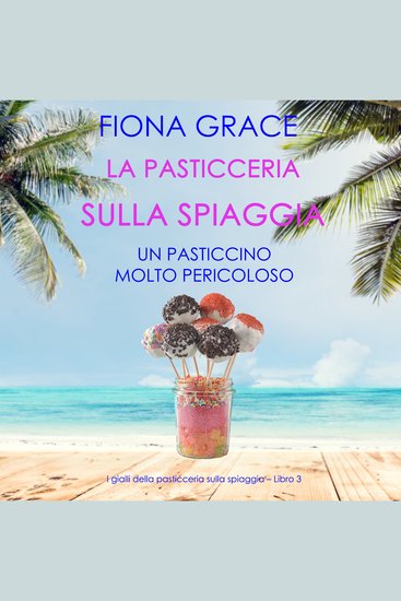 La pasticceria sulla spiaggia: Un pasticcino molto pericoloso (I gialli della pasticceria sulla spiaggia – Libro 3) - Narrato digitalmente con voce sintetizzata - cover