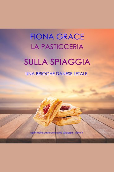 La pasticceria sulla spiaggia: Una brioche danese letale (I gialli della pasticceria sulla spiaggia – Libro 4) - Narrato digitalmente con voce sintetizzata - cover