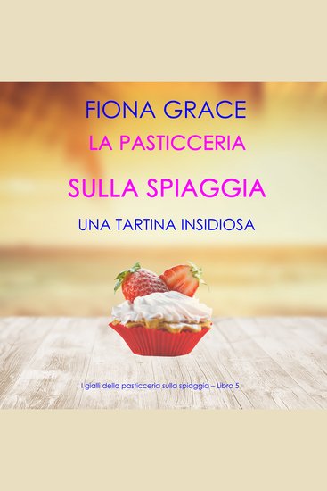 La pasticceria sulla spiaggia: Una tartina insidiosa (I gialli della pasticceria sulla spiaggia – Libro 5) - Narrato digitalmente con voce sintetizzata - cover