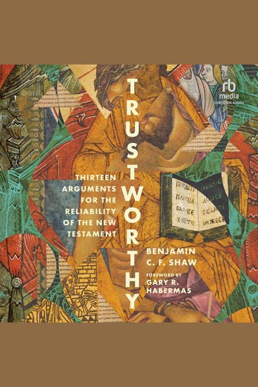 Trustworthy - Thirteen Arguments for the Reliability of the New Testament - cover