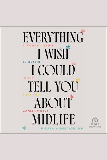 Everything I Wish I Could Tell You about Midlife - A Woman's Guide to Health in the Body You Actually Have - cover