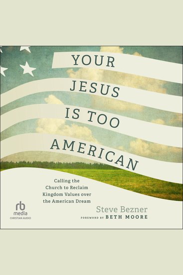Your Jesus Is Too American - Calling the Church to Reclaim Kingdom Values over the American Dream - cover