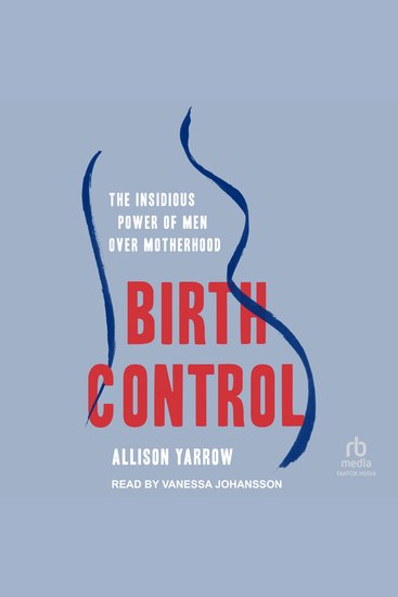 Birth Control - The Insidious Power of Men Over Motherhood - cover