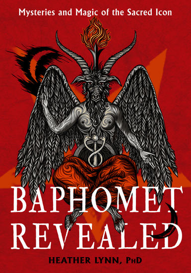 Baphomet Revealed - Mysteries and Magic of the Sacred Icon - cover