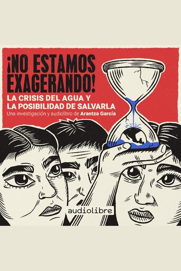 ¡No estamos exagerando! La crisis del agua y la posibilidad de salvarla - cover