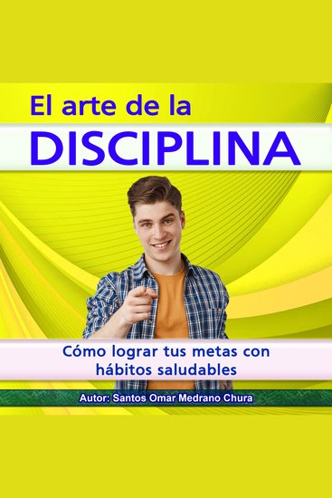 El arte de la disciplina - Cómo lograr tus metas con hábitos saludables - cover