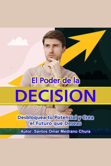 El Poder de la Decisión - Desbloquea tu Potencial y Crea el Futuro que Deseas - cover