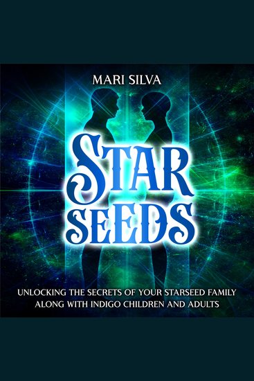 Starseeds: Unlocking the Secrets of Your Starseed Family along with Indigo Children and Adults - cover