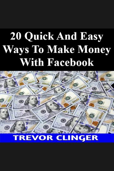 20 Quick And Easy Ways To Make Money With Facebook - cover