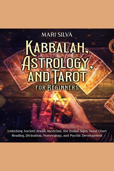 Kabbalah Astrology and Tarot for Beginners: Unlocking Ancient Jewish Mysticism the Zodiac Signs Natal Chart Reading Divination Numerology and Psychic Development - cover