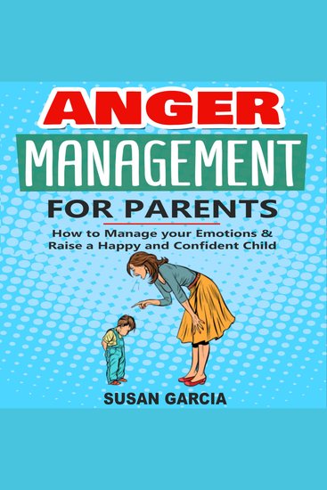 Anger Management for Parents - How to Manage your Emotions & Raise a Happy and Confident Kids - cover