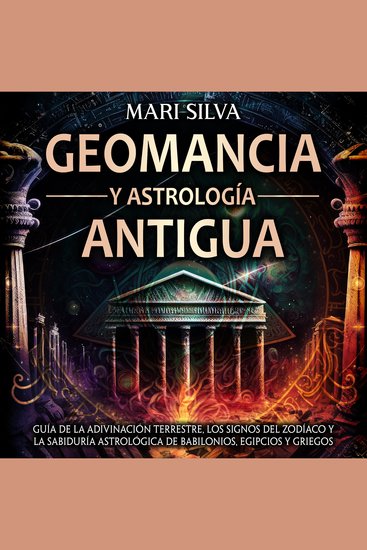 Geomancia y Astrología Antigua: Guía de la adivinación terrestre los signos del zodíaco y la sabiduría astrológica de babilonios egipcios y griegos - cover