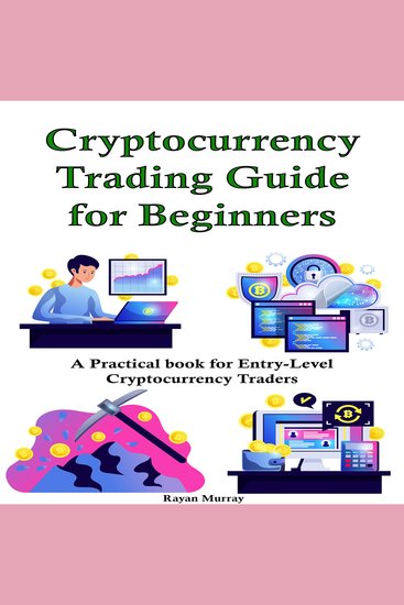 Cryptocurrency Trading Guide for Beginners - A Practical book for Entry-Level Cryptocurrency Traders - cover