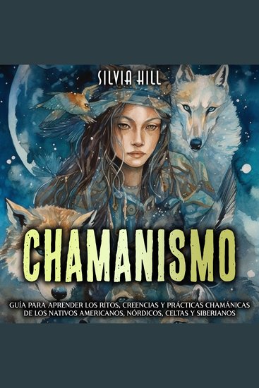 Chamanismo: Guía para aprender los ritos creencias y prácticas chamánicas de los nativos americanos nórdicos celtas y siberianos - cover