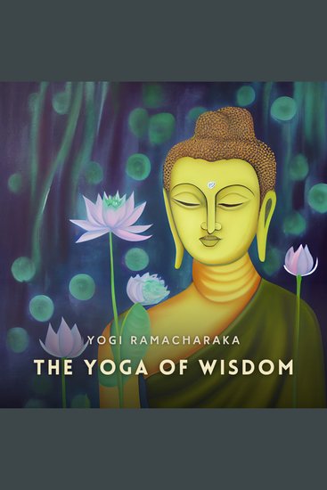 The Yoga of Wisdom - Lessons in Gnani Yoga - cover