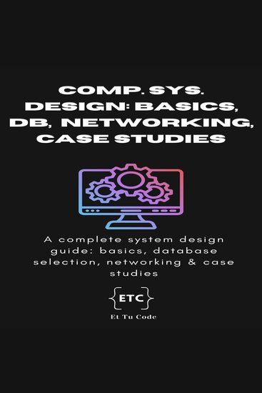 Complete System Design - A complete system design interview cracking book: basics database selection networking & case studies - cover