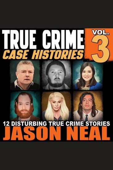 True Crime Case Histories - Volume 3 - 12 Disturbing True Crime Stories (True Crime Collection) - cover