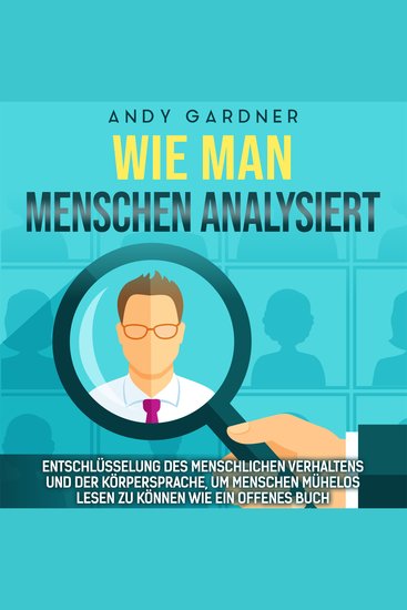 Wie man Menschen analysiert: Entschlüsselung des menschlichen Verhaltens und der Körpersprache um Menschen mühelos lesen zu können wie ein offenes Buch - cover