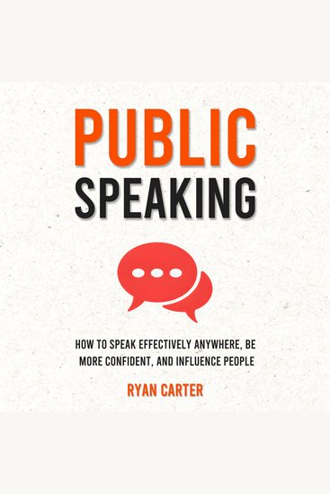 Public Speaking - How to Speak Effectively Anywhere Be More Confident and Influence People - cover