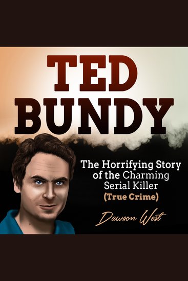 Ted Bundy: The Horrifying Story of the Charming Serial Killer (True Crime) - cover