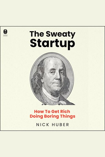 The Sweaty Startup - How to Get Rich Doing Boring Things - cover