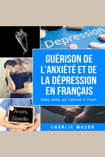 Guérison de l'anxiété et de la dépression En Français Healing Anxiety and Depression In French - cover