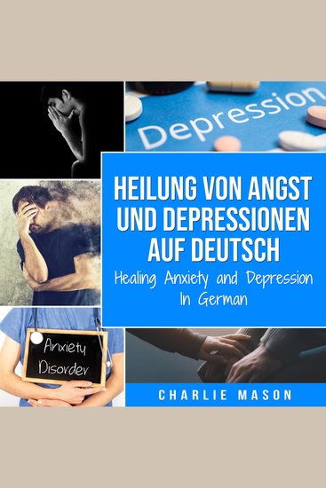 Heilung von Angst und Depressionen Auf Deutsch Healing Anxiety and Depression In German - cover
