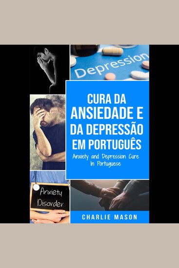 Cura da Ansiedade e da Depressão Em português Anxiety and Depression Cure In Portuguese: Livro de Exercícios Simples para ter um Alívio da Ansiedade Rápido a Depressão - cover