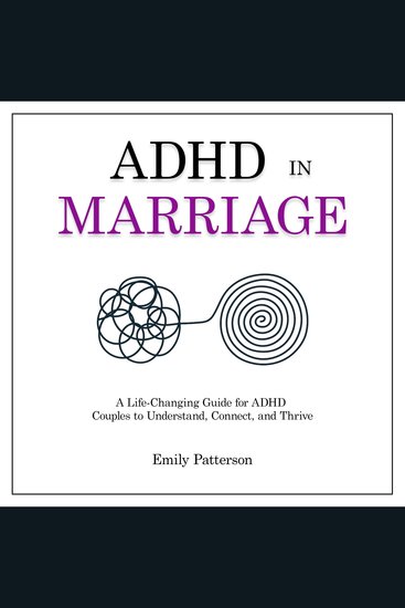 ADHD in Marriage - A Life-Changing Guide for ADHD Couples to Understand Connect and Thrive - cover
