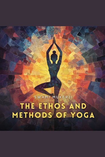 The Ethos and Methods of Yoga - cover