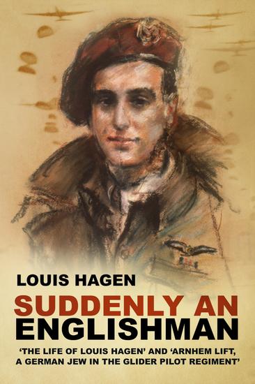 Suddenly an Englishman - 'The Life of Louis Hagen' and 'Arnhem Lift A German Jew in the Glider Pilot Regiment' - cover