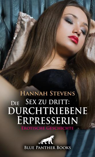 Sex zu dritt: Die durchtriebene Erpresserin | Erotische Geschichte - Sie schläft mit verheirateten Männern - cover