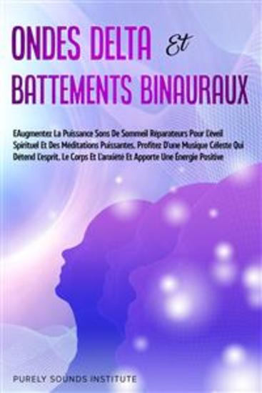 Ondes Delta et Battements Binauraux : Sons de Sommeil Réparateurs pour l'Éveil Spirituel et des Méditations Puissantes Profitez d'une Musique Céleste qui Détend l'Esprit le Corps et l'Anxiété et Apporte une Énergie Positive - cover