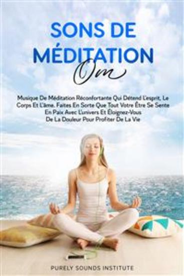 Sons de Méditation Om : Musique de Méditation Réconfortante qui Détend l'Esprit le Corps et l'Âme Faites en Sorte que Tout Votre Être se Sente en Paix avec l'Univers et Éloignez-vous de la Douleur pour Profiter de la Vie - cover