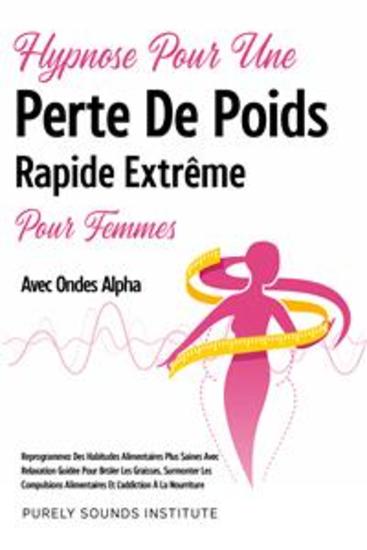 Hypnose pour une Perte de Poids Rapide Extrême pour Femmes avec Ondes Alpha : Reprogrammez des Habitudes Alimentaires Plus Saines avec Relaxation Guidée pour Brûler les Graisses Surmonter les Compulsions Alimentaires et l'Addiction à la Nourriture - cover