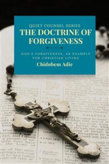 The Doctrine of Forgiveness - God's Forgiveness an Example for Christian Living - cover