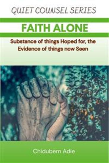 Faith Alone - Substance of things Hoped for the Evidence of things now Seen - cover
