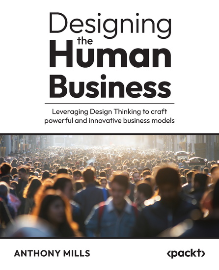 Designing the Human Business - Leveraging Design Thinking to craft powerful and innovative business models - cover